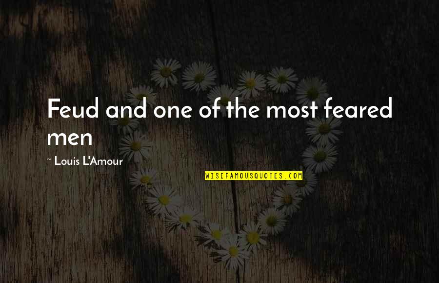 Unsupportive Partners Quotes By Louis L'Amour: Feud and one of the most feared men