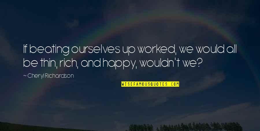 Unsure Decision Quotes By Cheryl Richardson: If beating ourselves up worked, we would all