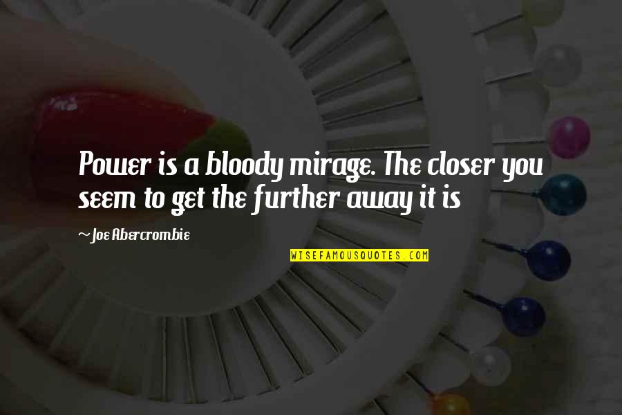 Unsure Decision Quotes By Joe Abercrombie: Power is a bloody mirage. The closer you