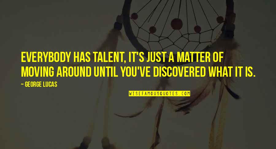 Unsure Friendship Quotes By George Lucas: Everybody has talent, it's just a matter of