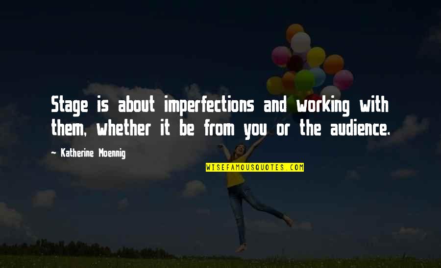 Unsure Quote Quotes By Katherine Moennig: Stage is about imperfections and working with them, Unsure Quote Quotes By Katherine Moennig: Stage is about imperfections and working with them,