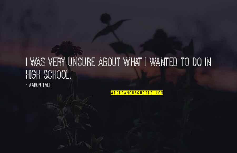 Unsure Quotes By Aaron Tveit: I was very unsure about what I wanted