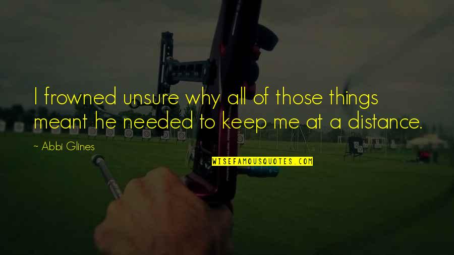 Unsure Quotes By Abbi Glines: I frowned unsure why all of those things