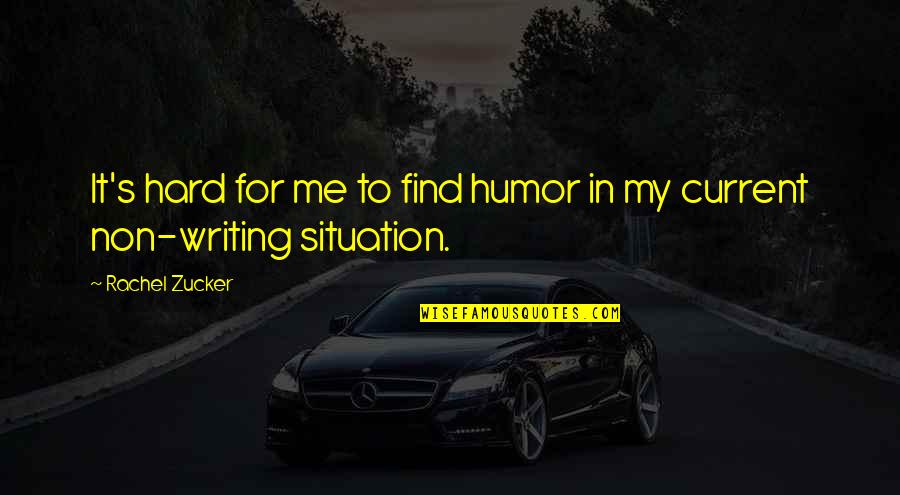 Unsureness Synonym Quotes By Rachel Zucker: It's hard for me to find humor in