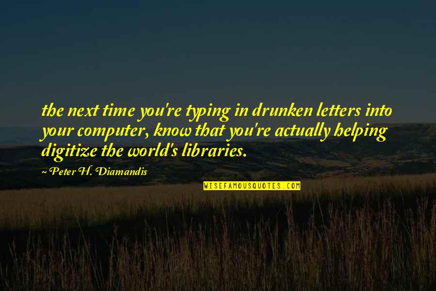 Unsurmisable Quotes By Peter H. Diamandis: the next time you're typing in drunken letters