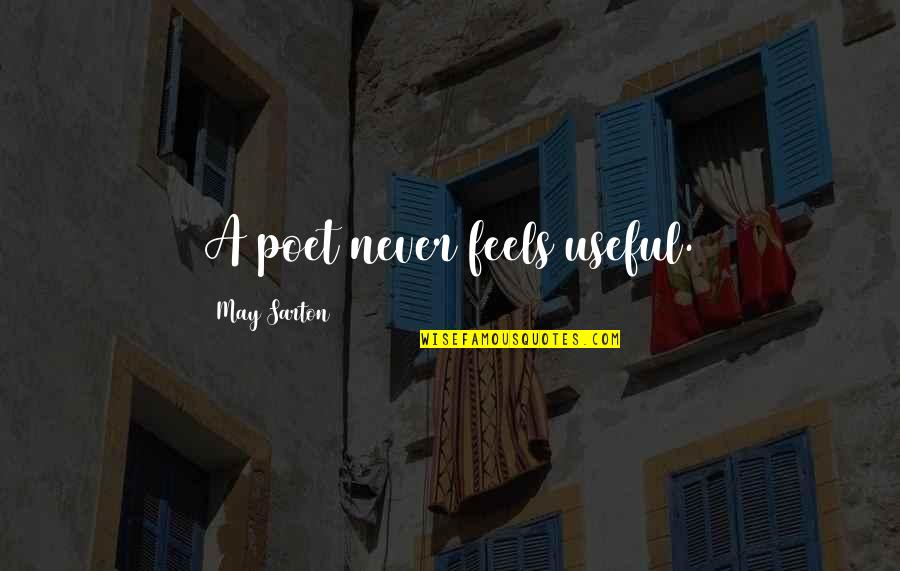 Unsurprised Face Quotes By May Sarton: A poet never feels useful.