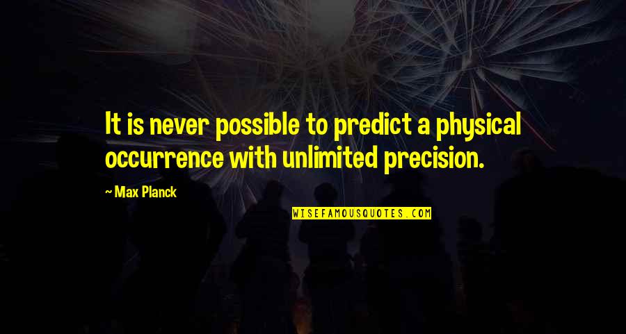 Unsurrendered Stocks Quotes By Max Planck: It is never possible to predict a physical