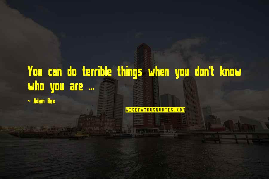 Unsurvivable Laura Quotes By Adam Rex: You can do terrible things when you don't