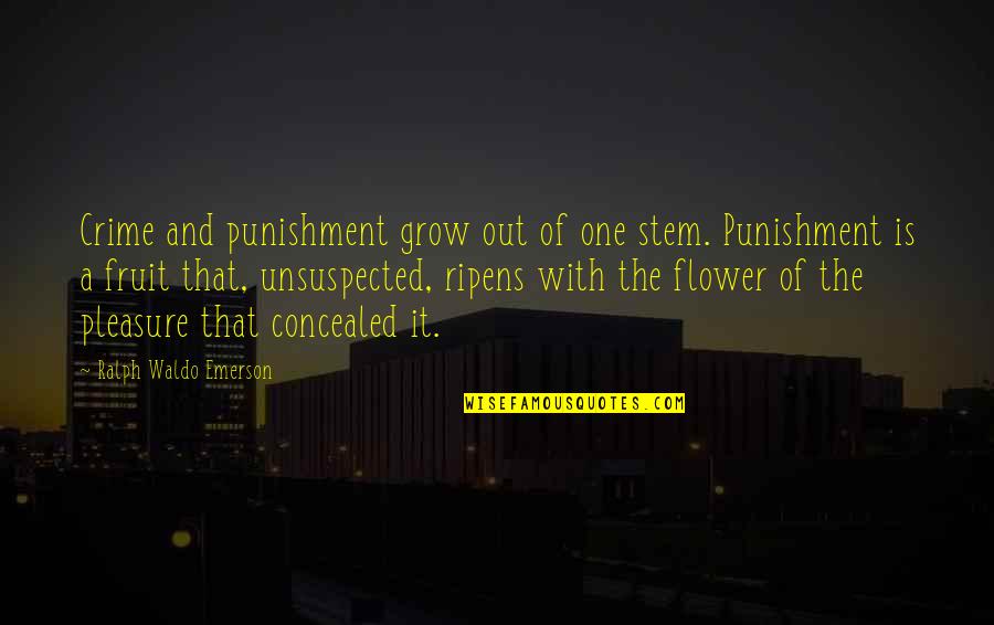 Unsuspected Quotes By Ralph Waldo Emerson: Crime and punishment grow out of one stem.