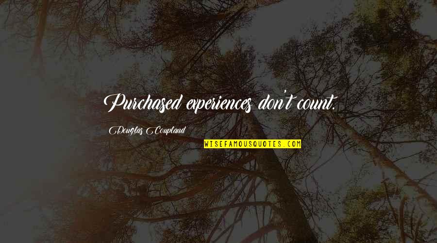 Unsuspectedly Quotes By Douglas Coupland: Purchased experiences don't count. Unsuspectedly Quotes By Douglas Coupland: Purchased experiences don't count.