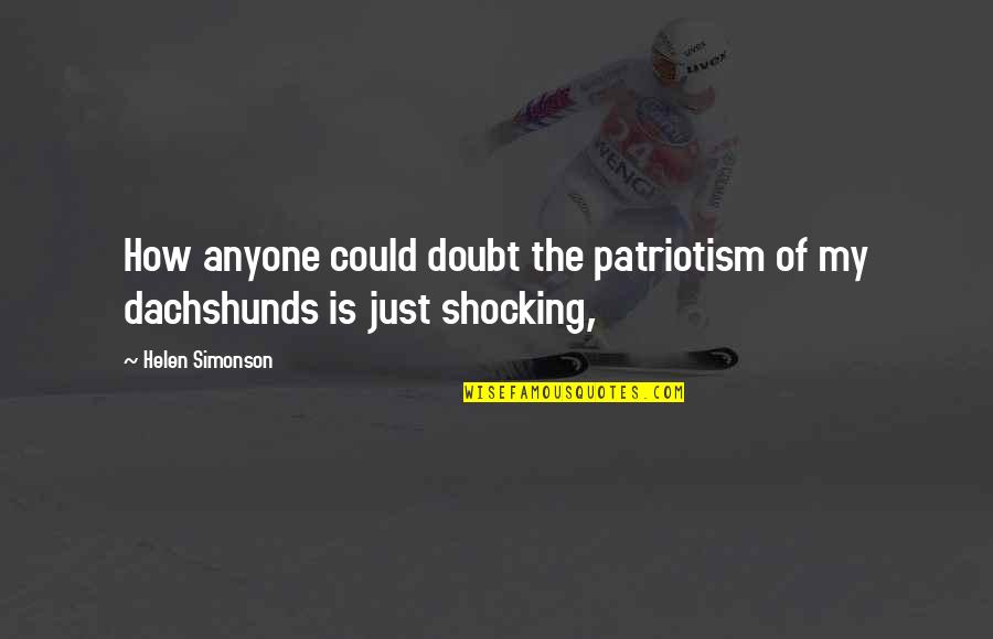 Unsuspectedly Quotes By Helen Simonson: How anyone could doubt the patriotism of my