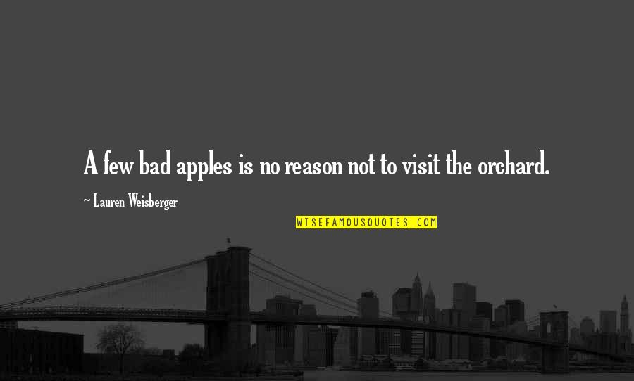 Unsuspectedly Quotes By Lauren Weisberger: A few bad apples is no reason not Unsuspectedly Quotes By Lauren Weisberger: A few bad apples is no reason not