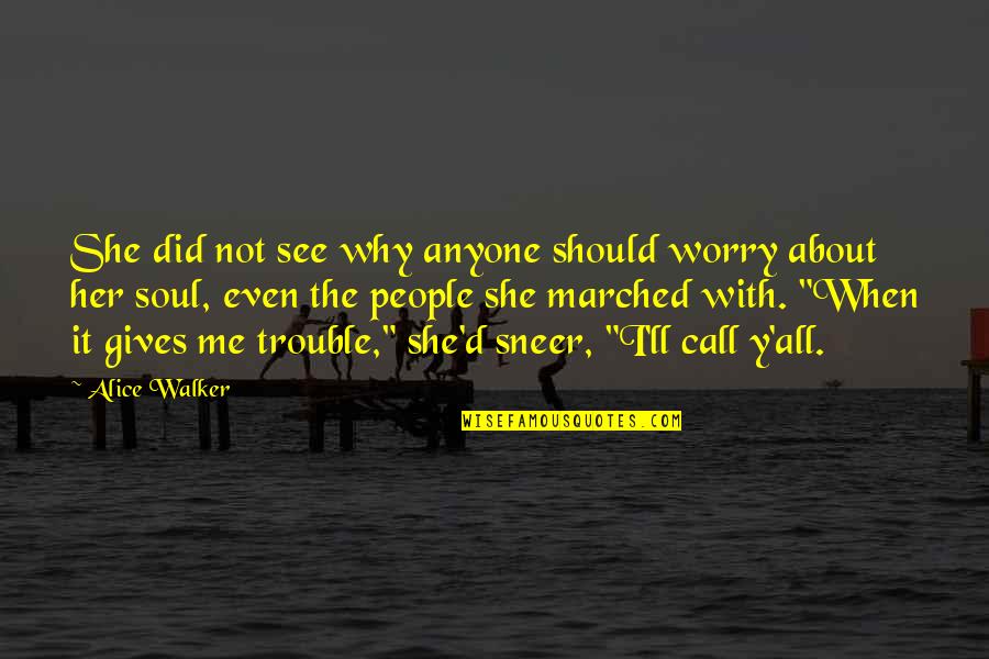 Unsuspecting Friends Quotes By Alice Walker: She did not see why anyone should worry