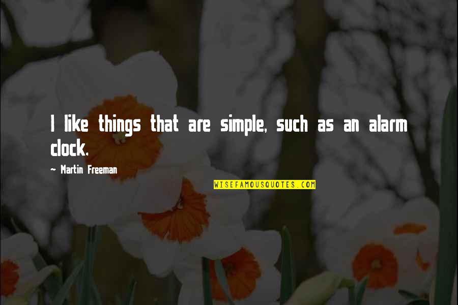 Unsuspicious Synonym Quotes By Martin Freeman: I like things that are simple, such as Unsuspicious Synonym Quotes By Martin Freeman: I like things that are simple, such as