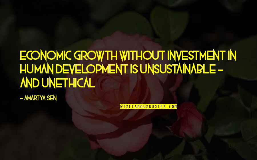 Unsustainable Quotes By Amartya Sen: Economic growth without investment in human development is