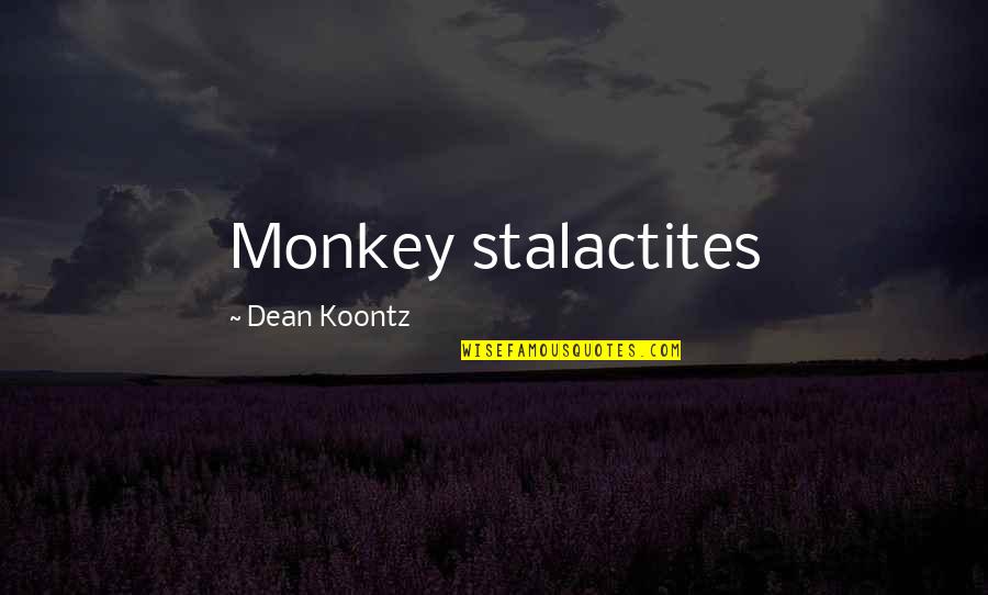 Unsustained Svt Quotes By Dean Koontz: Monkey stalactites
