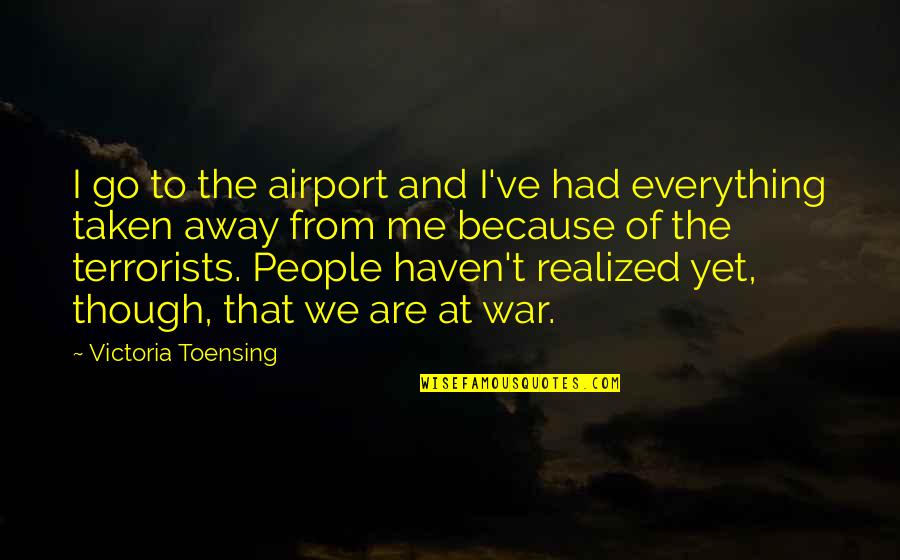 Unswallowable Quotes By Victoria Toensing: I go to the airport and I've had