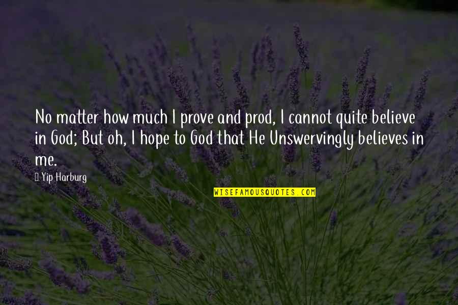 Unswervingly Quotes By Yip Harburg: No matter how much I prove and prod,