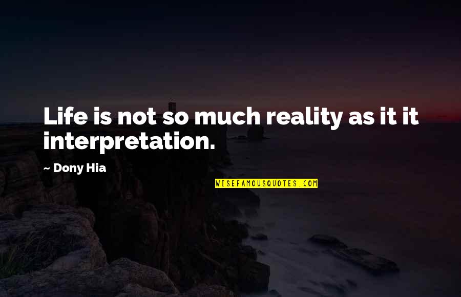 Unsworn Statement Quotes By Dony Hia: Life is not so much reality as it