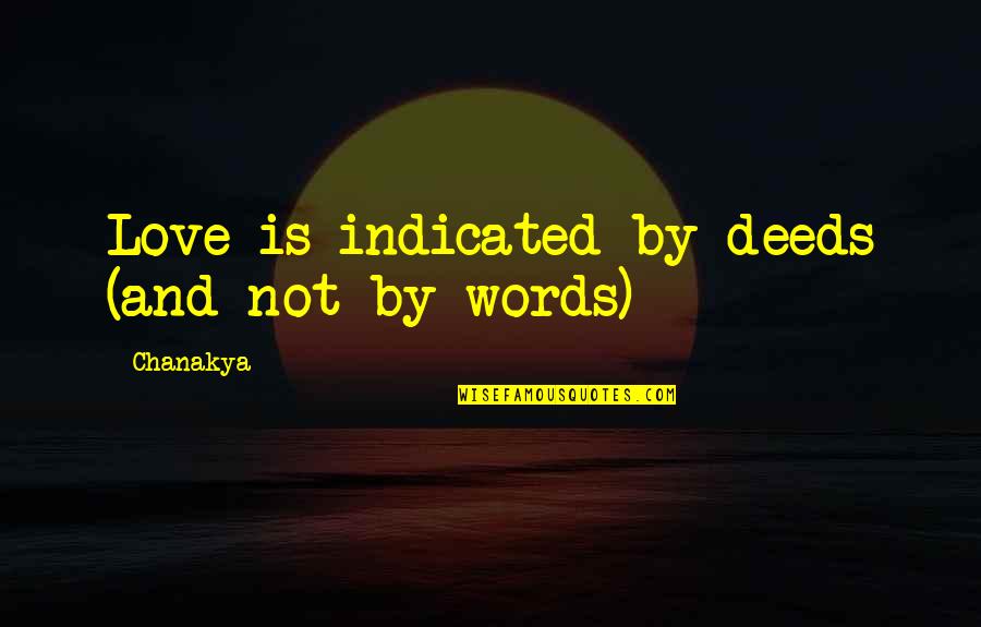 Untalented Quotes By Chanakya: Love is indicated by deeds (and not by