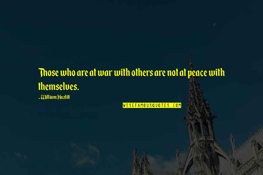 Untalented Quotes By William Hazlitt: Those who are at war with others are Untalented Quotes By William Hazlitt: Those who are at war with others are