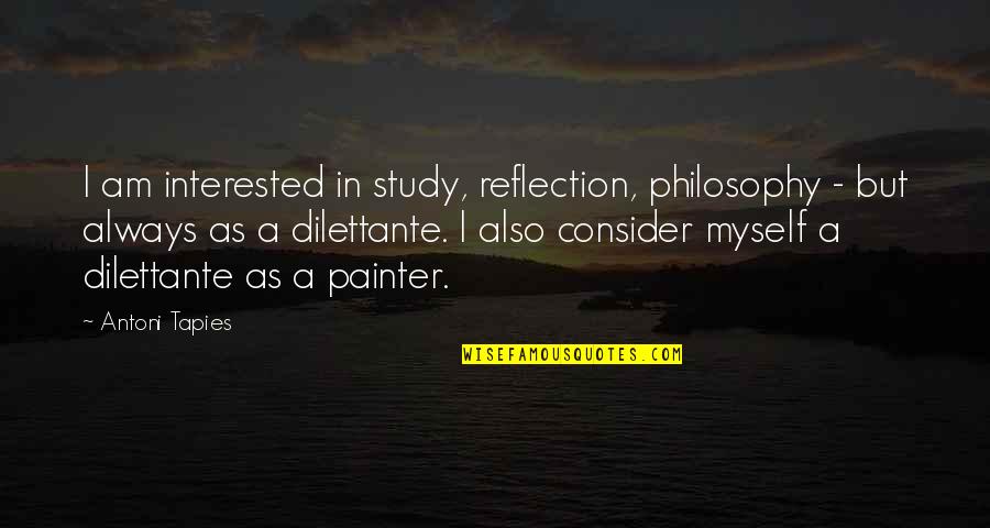 Untamed Glennon Doyle Quotes By Antoni Tapies: I am interested in study, reflection, philosophy - Untamed Glennon Doyle Quotes By Antoni Tapies: I am interested in study, reflection, philosophy -