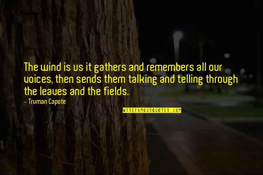 Untamed Glennon Doyle Quotes By Truman Capote: The wind is us it gathers and remembers Untamed Glennon Doyle Quotes By Truman Capote: The wind is us it gathers and remembers