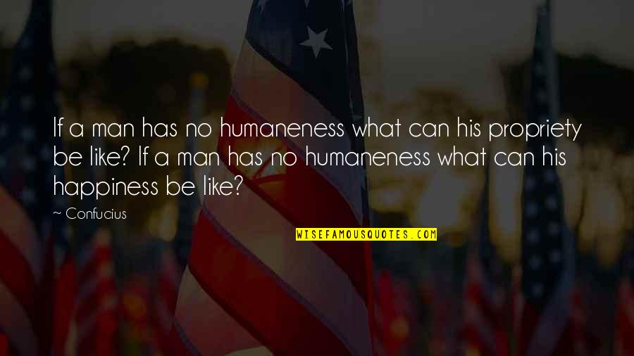 Untamed Island Quote Quotes By Confucius: If a man has no humaneness what can