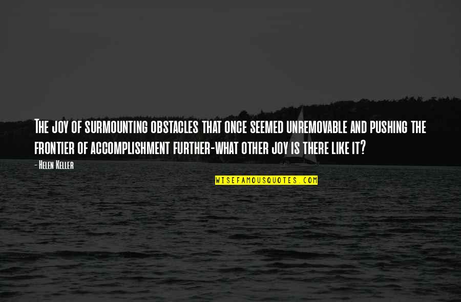 Untamed Island Quote Quotes By Helen Keller: The joy of surmounting obstacles that once seemed Untamed Island Quote Quotes By Helen Keller: The joy of surmounting obstacles that once seemed