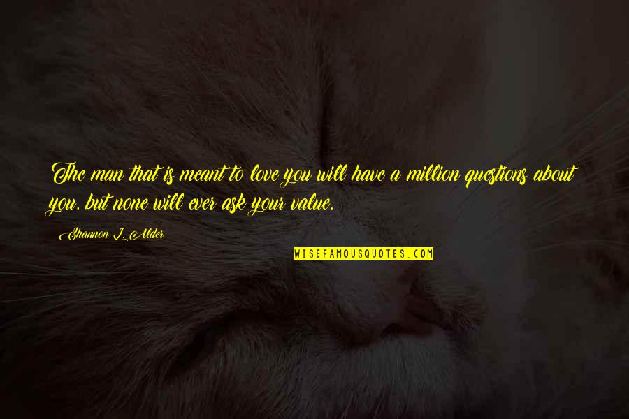 Untamed Island Quote Quotes By Shannon L. Alder: The man that is meant to love you Untamed Island Quote Quotes By Shannon L. Alder: The man that is meant to love you