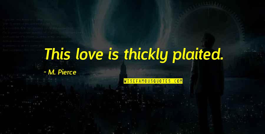 Untangled Pet Quotes By M. Pierce: This love is thickly plaited. Untangled Pet Quotes By M. Pierce: This love is thickly plaited.