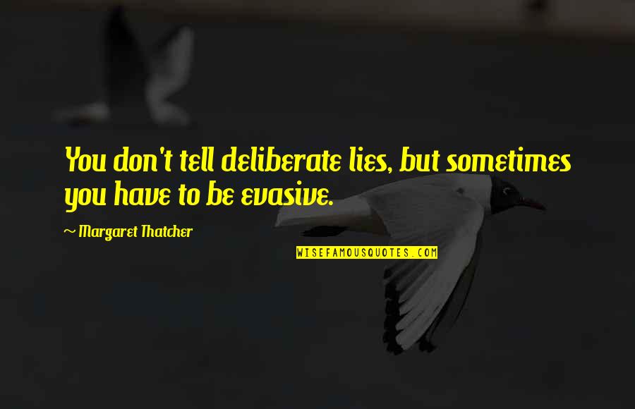 Untangled Seabrook Quotes By Margaret Thatcher: You don't tell deliberate lies, but sometimes you