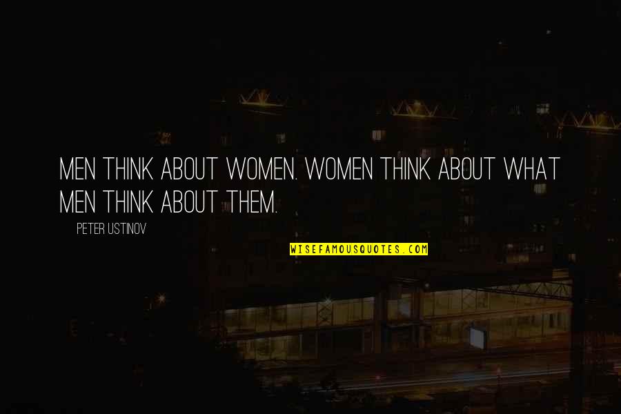 Untangler Mini Quotes By Peter Ustinov: Men think about women. Women think about what