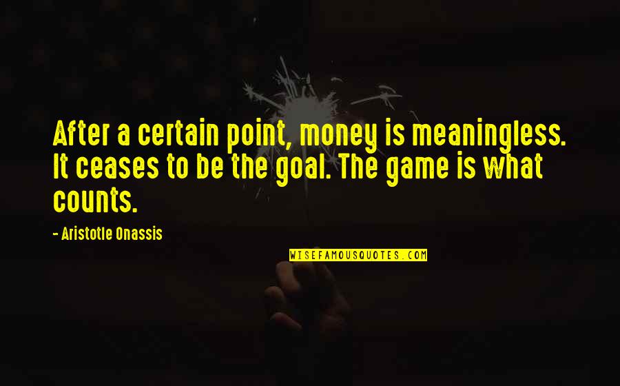 Untangler Quotes By Aristotle Onassis: After a certain point, money is meaningless. It