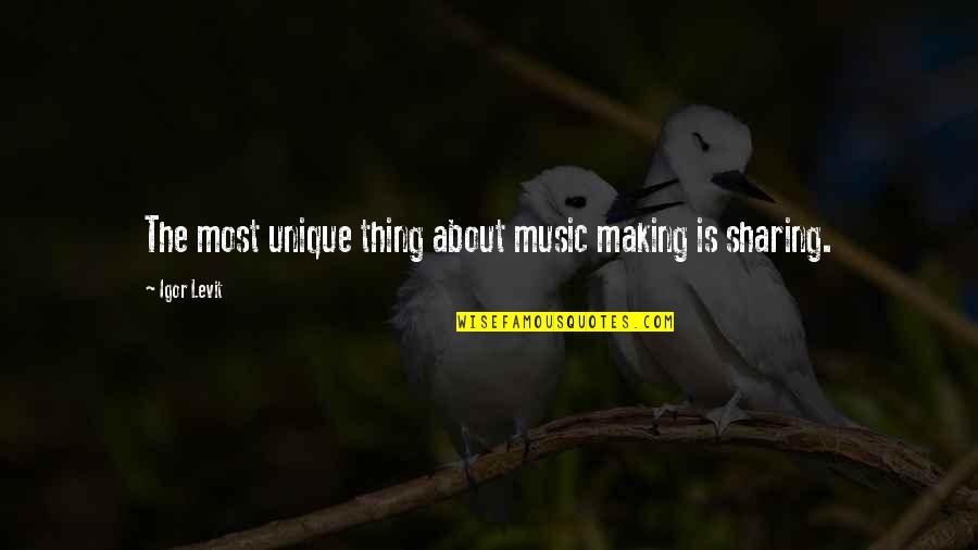 Untangler Quotes By Igor Levit: The most unique thing about music making is