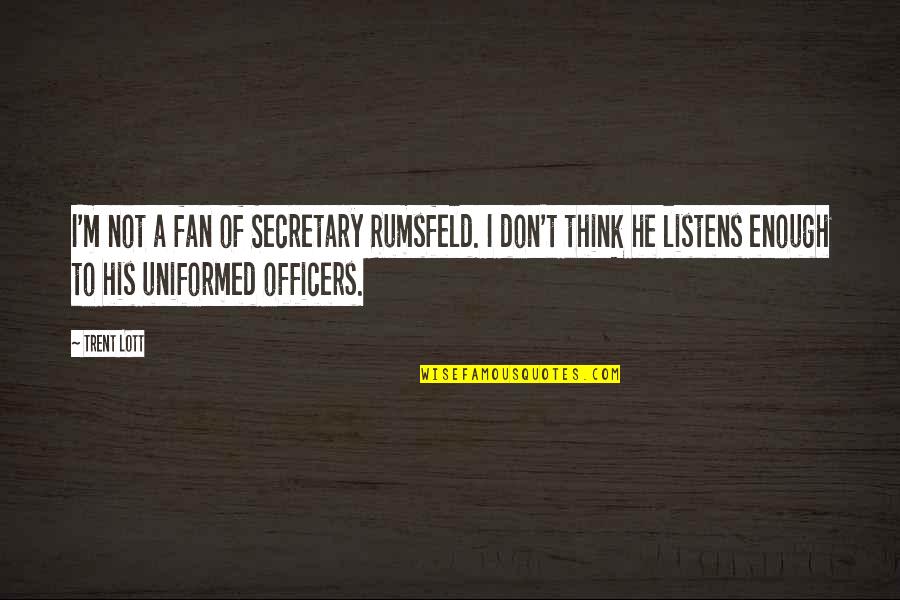 Untangler Super Quotes By Trent Lott: I'm not a fan of Secretary Rumsfeld. I Untangler Super Quotes By Trent Lott: I'm not a fan of Secretary Rumsfeld. I