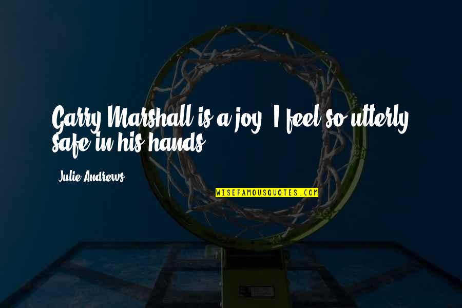 Untanned Leather Quotes By Julie Andrews: Garry Marshall is a joy. I feel so
