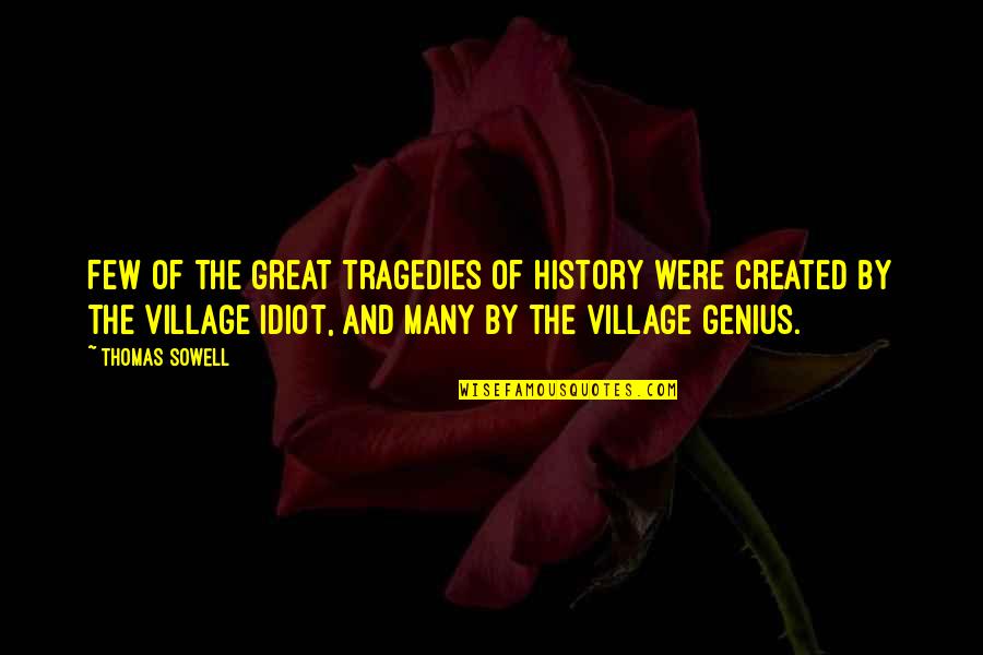Untanned Leather Quotes By Thomas Sowell: Few of the great tragedies of history were