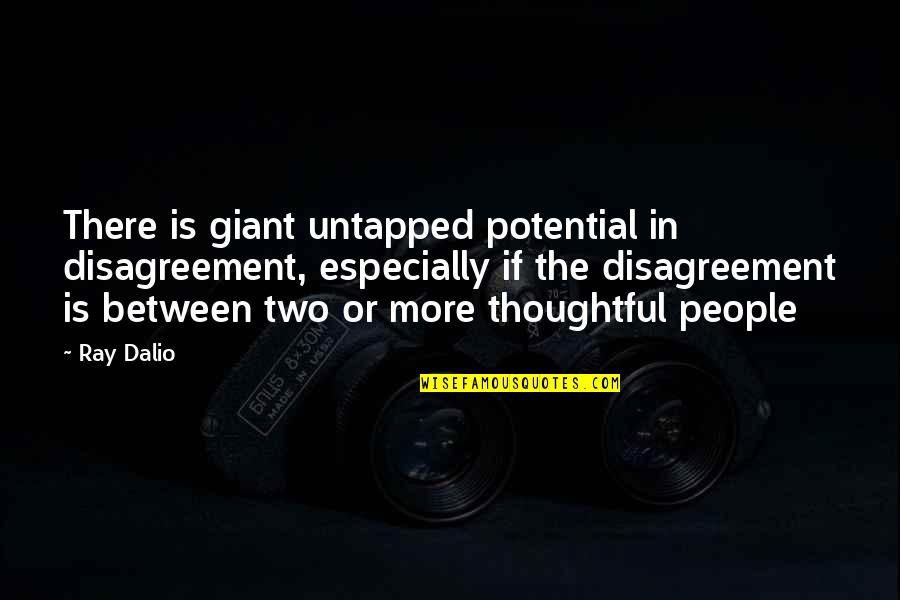 Untapped Potential Quotes By Ray Dalio: There is giant untapped potential in disagreement, especially
