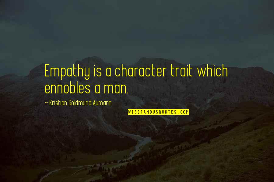 Untara Quotes By Kristian Goldmund Aumann: Empathy is a character trait which ennobles a