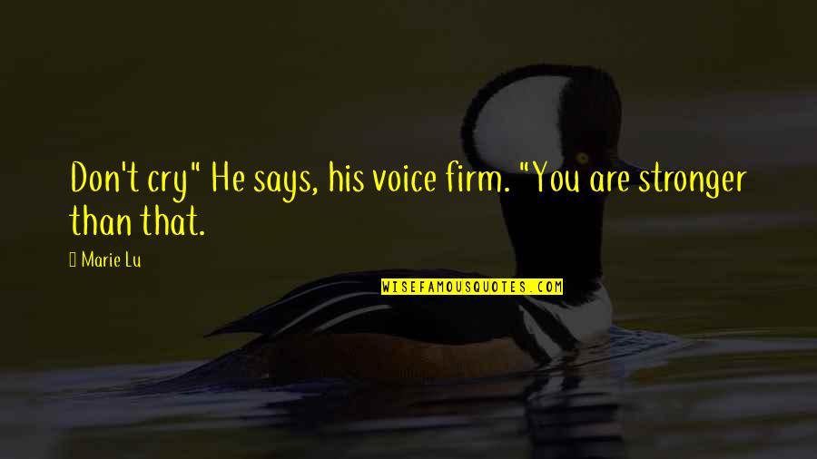 Untarnishable Quotes By Marie Lu: Don't cry" He says, his voice firm. "You