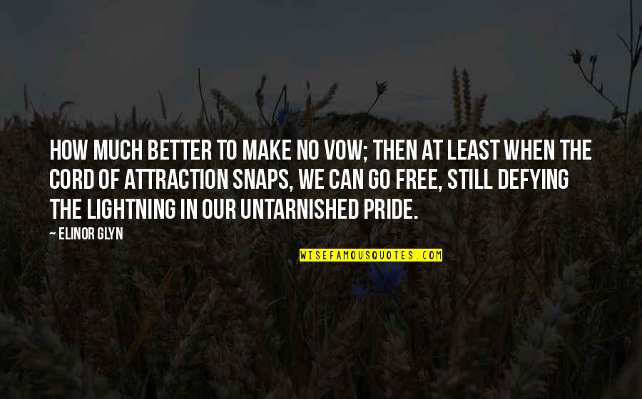 Untarnished Quotes By Elinor Glyn: How much better to make no vow; then