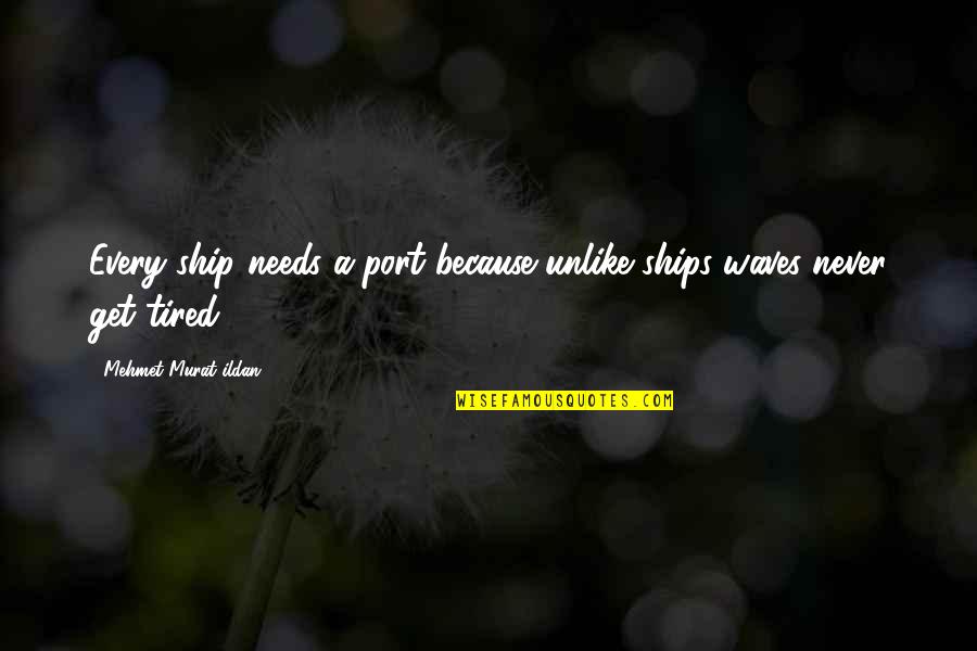Untarred Hemp Quotes By Mehmet Murat Ildan: Every ship needs a port because unlike ships Untarred Hemp Quotes By Mehmet Murat Ildan: Every ship needs a port because unlike ships