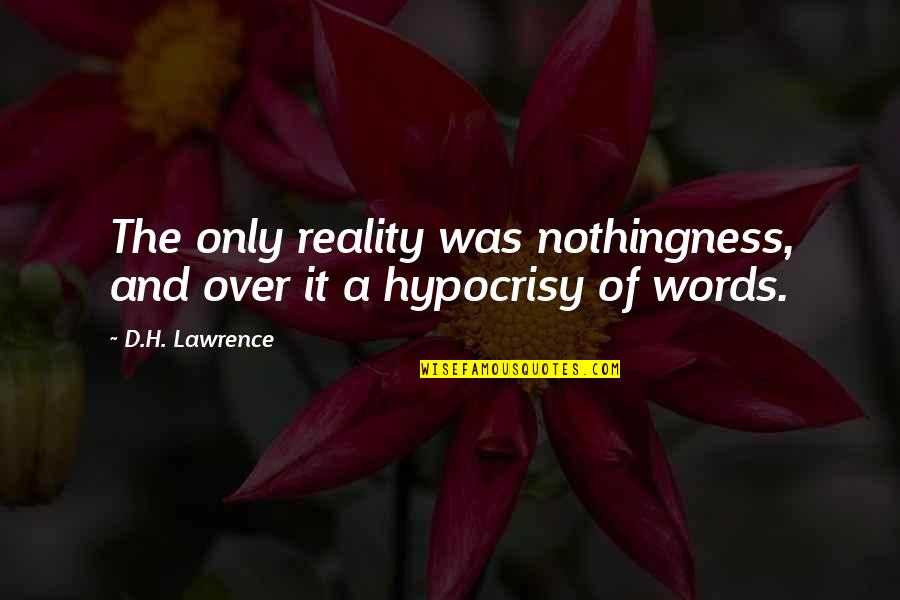 Untasteful Quotes By D.H. Lawrence: The only reality was nothingness, and over it