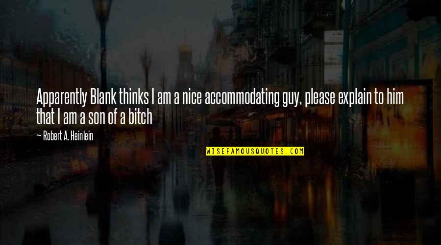 Untaught Quotes By Robert A. Heinlein: Apparently Blank thinks I am a nice accommodating