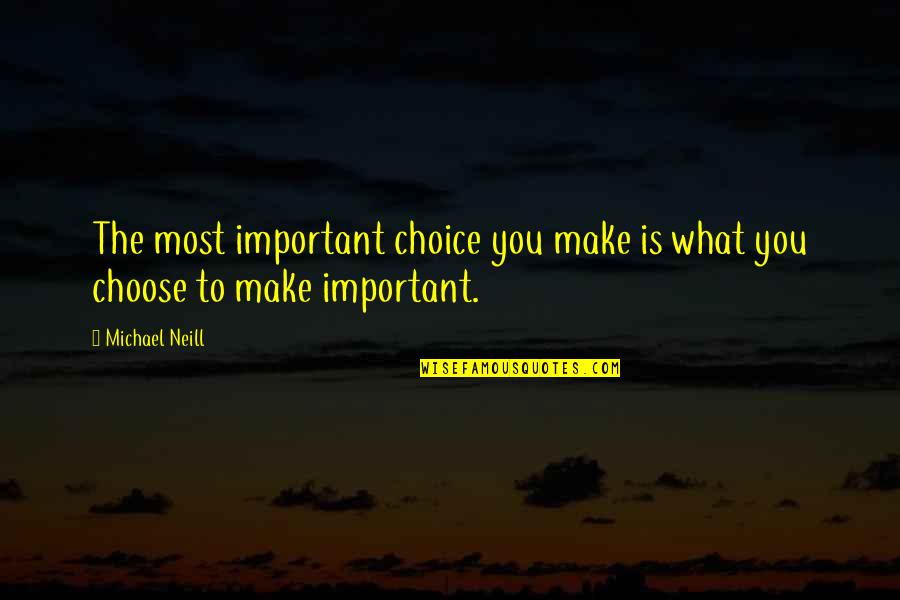 Untempered Martensite Quotes By Michael Neill: The most important choice you make is what