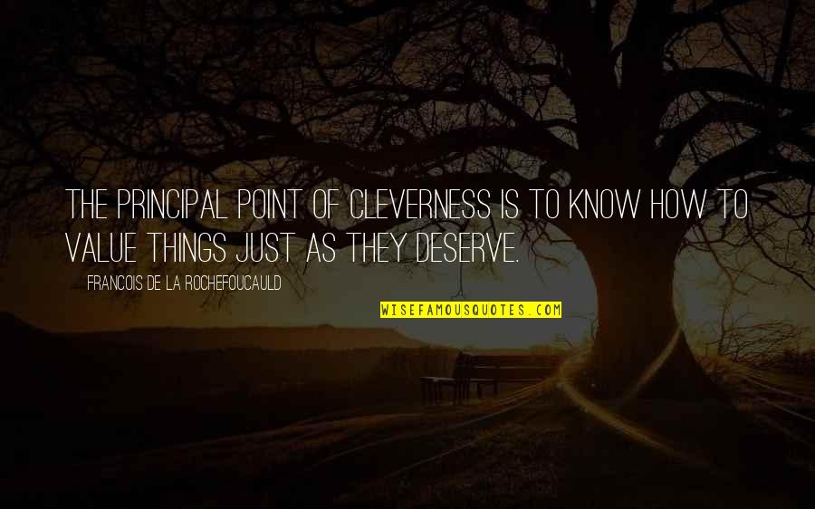 Untenanted By Any Tangible Form Quotes By Francois De La Rochefoucauld: The principal point of cleverness is to know Untenanted By Any Tangible Form Quotes By Francois De La Rochefoucauld: The principal point of cleverness is to know