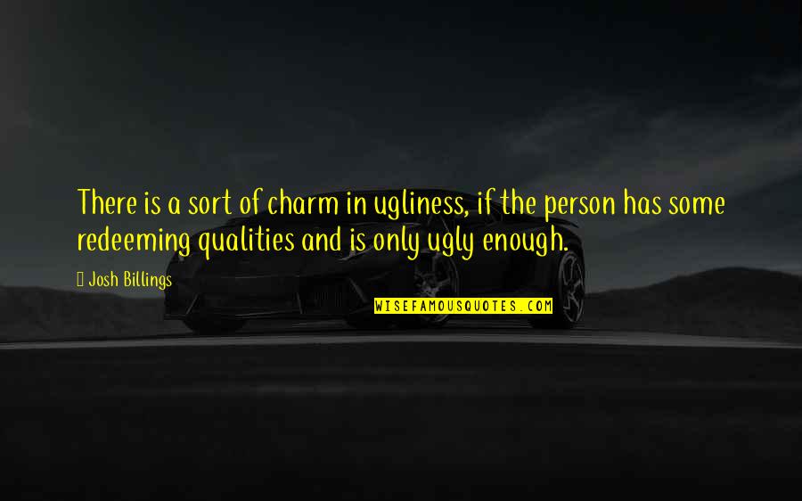 Untended Grave Quotes By Josh Billings: There is a sort of charm in ugliness,