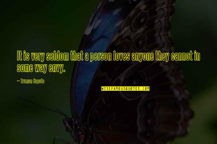 Untended Grave Quotes By Truman Capote: It is very seldom that a person loves