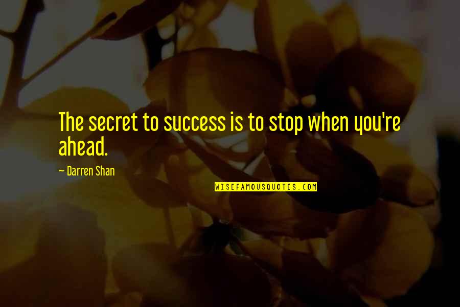 Untenured Faculty Quotes By Darren Shan: The secret to success is to stop when Untenured Faculty Quotes By Darren Shan: The secret to success is to stop when